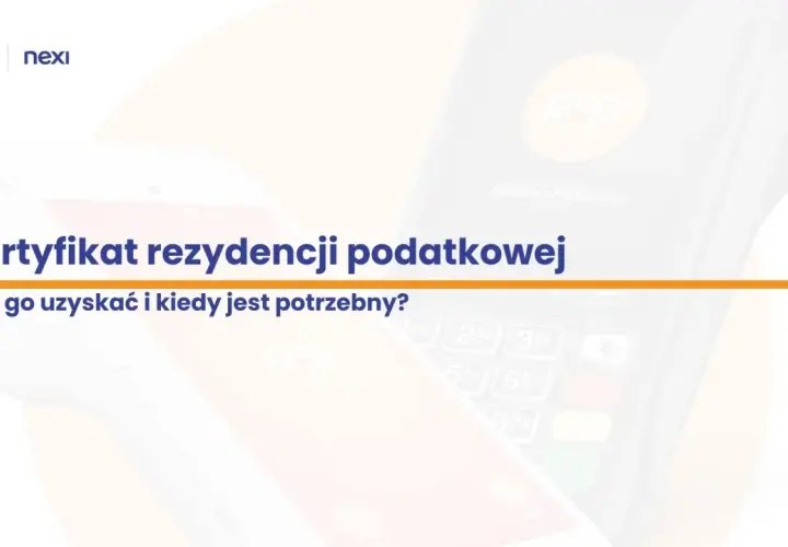 Certyfikat rezydencji podatkowej: jak go uzyskać i kiedy jest potrzebny? Informacje o płatnościach i terminalach.
