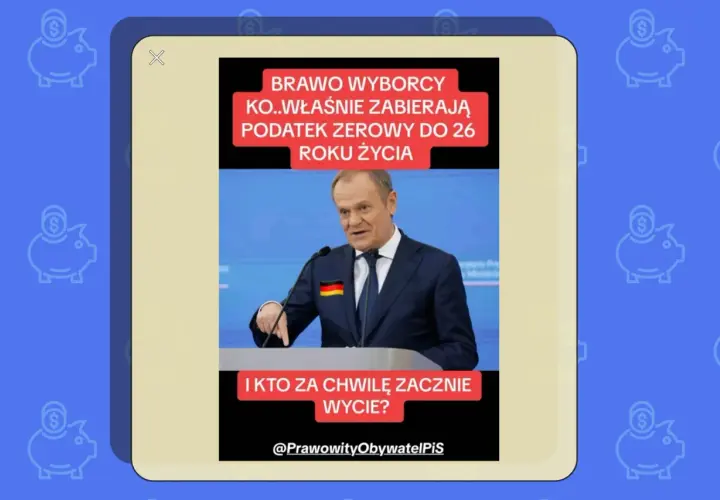 Donald Tusk z flagą Niemiec na klapie marynarki. Napis: "Brawo wyborcy KO..właśnie zabierają podatek zerowy do 26 roku życia. I kto za chwilę zacznie wycie?". To ulga dla młodych?