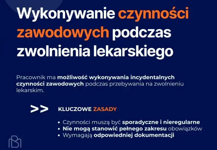 Wykonanie czynności zawodowych podczas zwolnienia lekarskiego. Kluczowe zasady: sporadyczność, brak pełnego zakresu obowiązków, dokumentacja.
