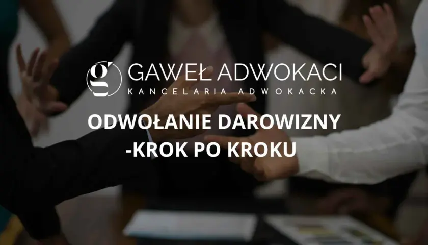 Kancelaria prawna Gawel Adwokaci wyjaśnia, czy można cofnąć darowiznę. Odwołanie darowizny krok po kroku.