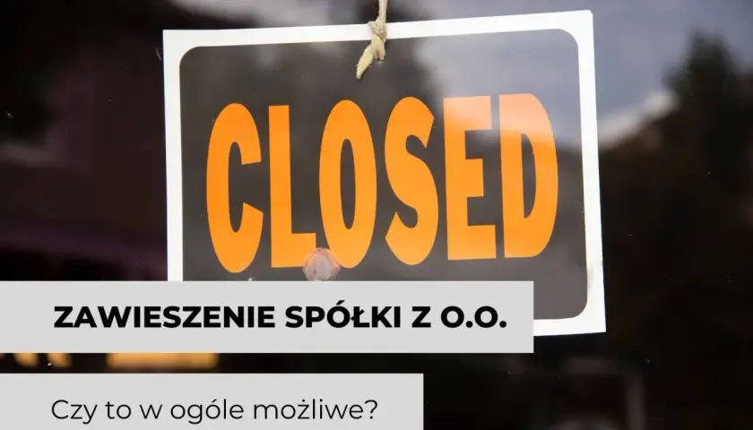 Tabliczka "CLOSED" i tekst "Zawieszenie spółki z o.o. Czy to w ogóle możliwe?". Działalność zawieszona, a ZUS?