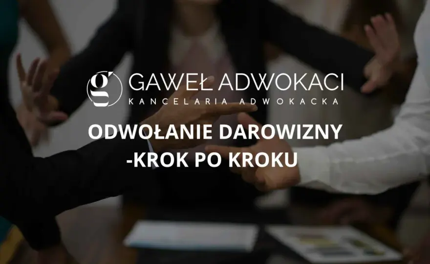 Odwołanie darowizny - Kiedy i jak cofnąć darowiznę?
