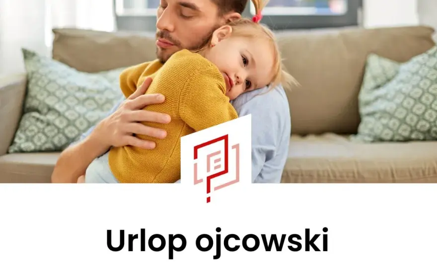 Urlop ojcowski - Jak uzyskać 14 dni? Wniosek krok po kroku