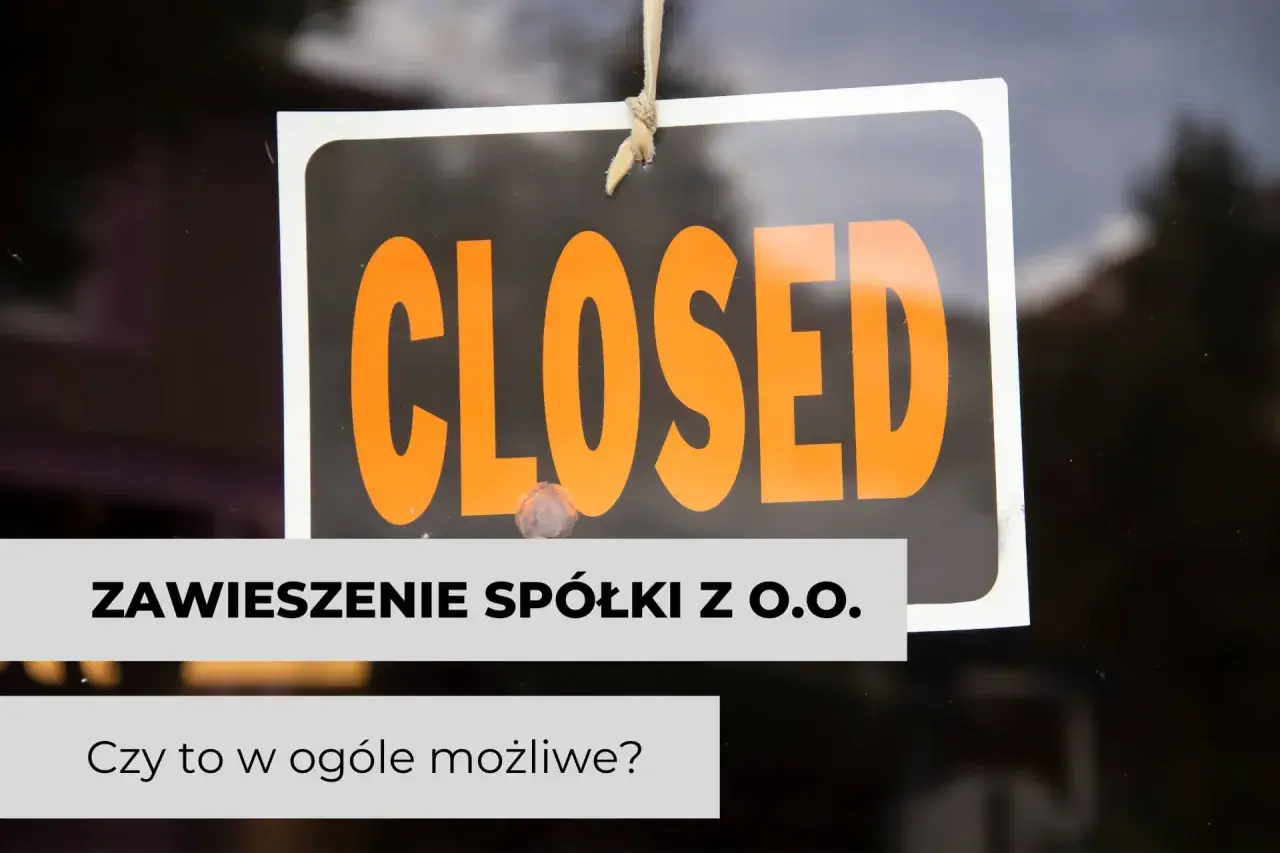 Tabliczka "CLOSED" i tekst "Zawieszenie spółki z o.o. Czy to w ogóle możliwe?". Działalność zawieszona, a ZUS?