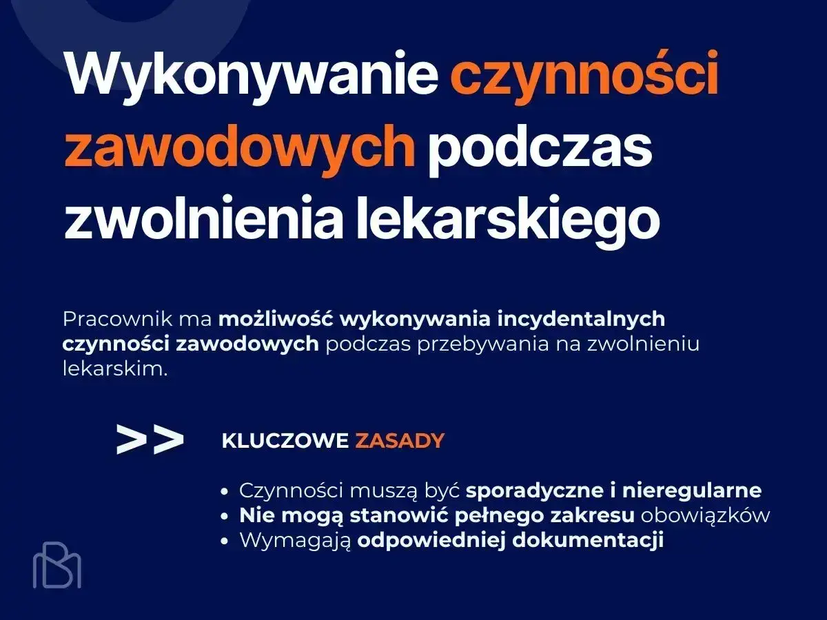 Wykonanie czynności zawodowych podczas zwolnienia lekarskiego. Kluczowe zasady: sporadyczność, brak pełnego zakresu obowiązków, dokumentacja.